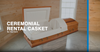 Explaining the benefits of Ceremonial Rental Caskets to Funeral Professionals